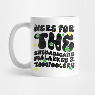 Here For The Shenanigans Malarkey And Tomfoolery - Funny St Patrick's Day Quote Mug